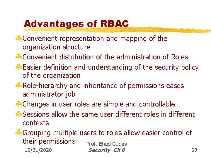 Advantages of RBAC §Convenient representation and mapping of the organization structure §Convenient distribution of