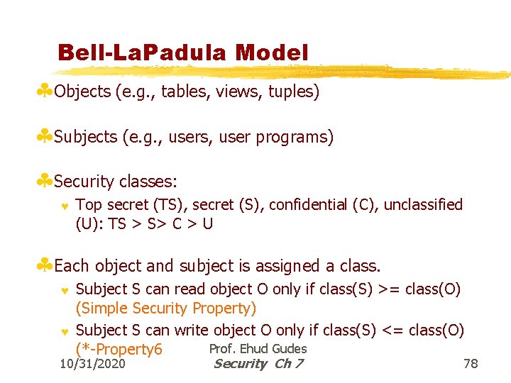 Bell-La. Padula Model §Objects (e. g. , tables, views, tuples) §Subjects (e. g. ,