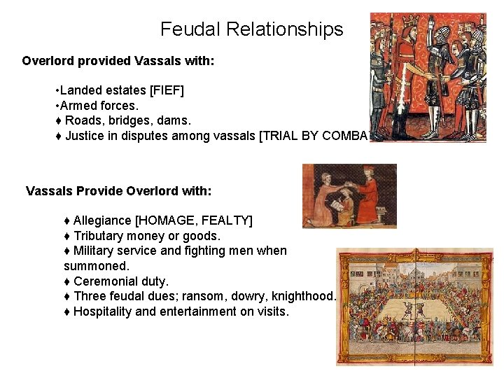 Feudal Relationships Overlord provided Vassals with: • Landed estates [FIEF] • Armed forces. ♦