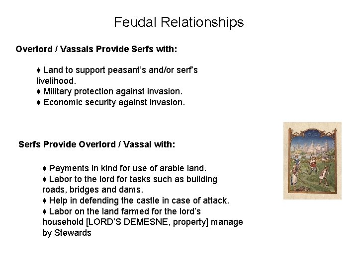 Feudal Relationships Overlord / Vassals Provide Serfs with: ♦ Land to support peasant’s and/or