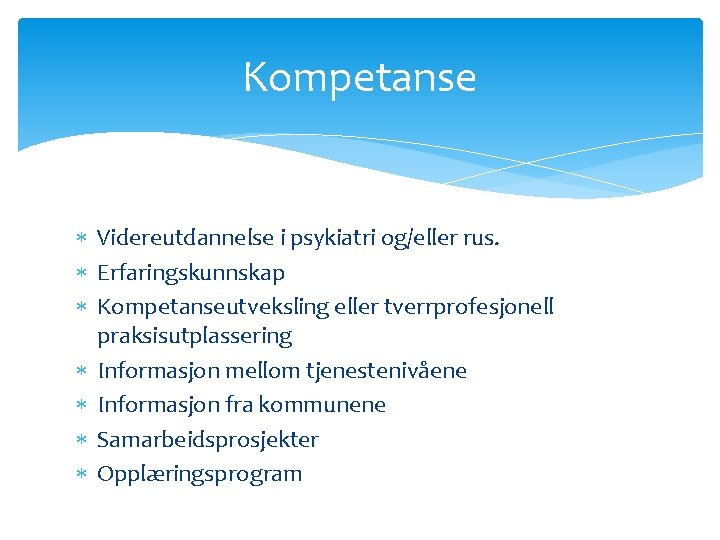 Kompetanse Videreutdannelse i psykiatri og/eller rus. Erfaringskunnskap Kompetanseutveksling eller tverrprofesjonell praksisutplassering Informasjon mellom tjenestenivåene