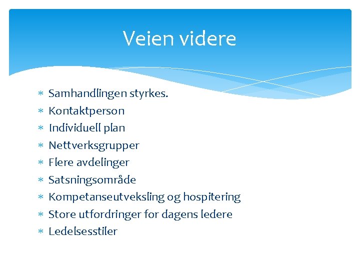 Veien videre Samhandlingen styrkes. Kontaktperson Individuell plan Nettverksgrupper Flere avdelinger Satsningsområde Kompetanseutveksling og hospitering