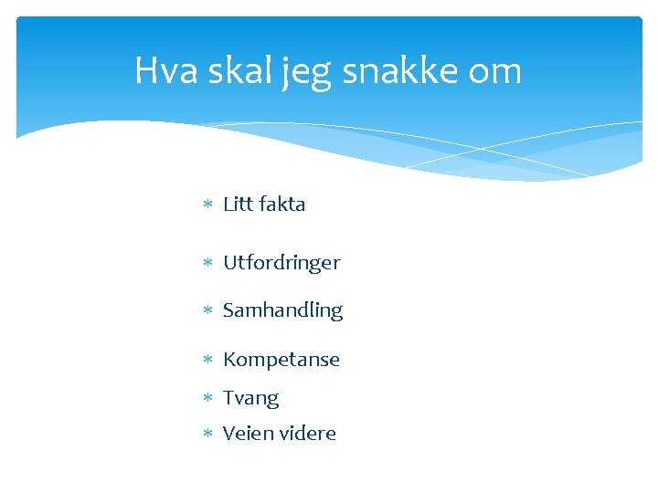 Hva skal jeg snakke om Litt fakta Utfordringer Samhandling Kompetanse Tvang Veien videre 