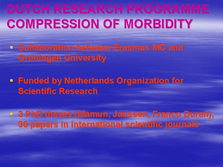 DUTCH RESEARCH PROGRAMME COMPRESSION OF MORBIDITY § Collaboration between Erasmus MC and Groningen University