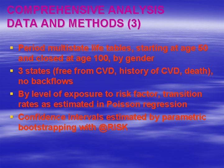 COMPREHENSIVE ANALYSIS DATA AND METHODS (3) § Period multistate life tables, starting at age