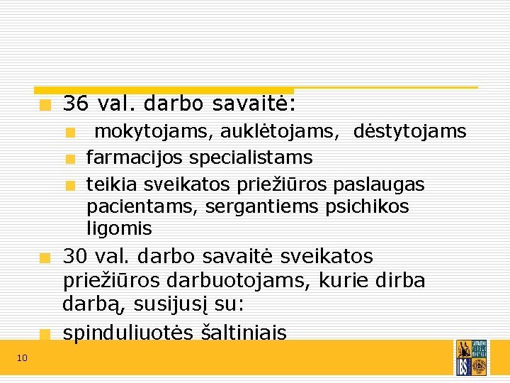 36 val. darbo savaitė: mokytojams, auklėtojams, dėstytojams farmacijos specialistams teikia sveikatos priežiūros paslaugas pacientams,