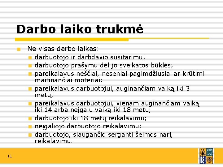 Darbo laiko trukmė Ne visas darbo laikas: darbuotojo ir darbdavio susitarimu; darbuotojo prašymu dėl