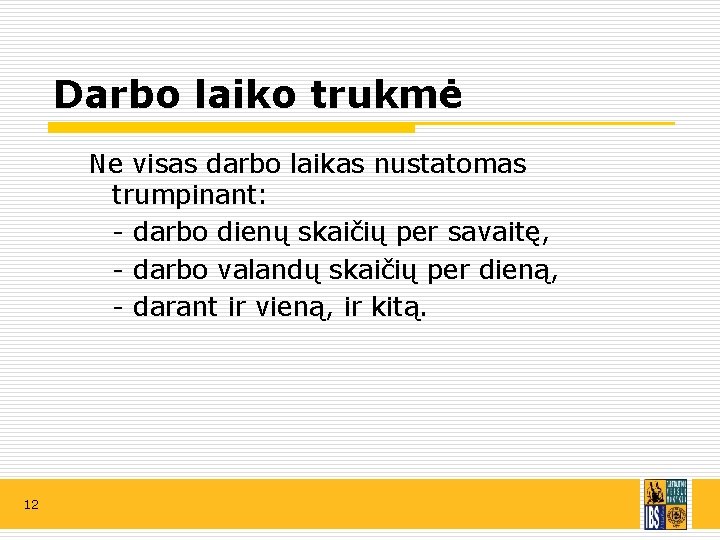 Darbo laiko trukmė Ne visas darbo laikas nustatomas trumpinant: - darbo dienų skaičių per