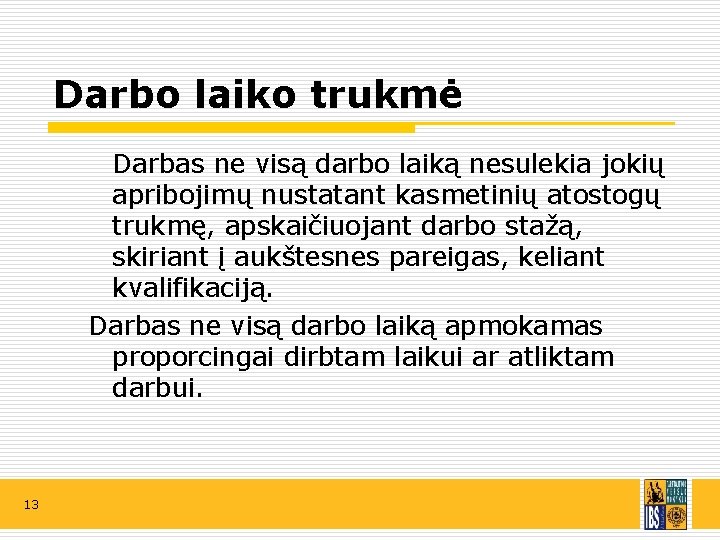 Darbo laiko trukmė Darbas ne visą darbo laiką nesulekia jokių apribojimų nustatant kasmetinių atostogų