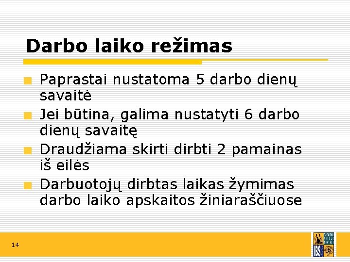 Darbo laiko režimas Paprastai nustatoma 5 darbo dienų savaitė Jei būtina, galima nustatyti 6