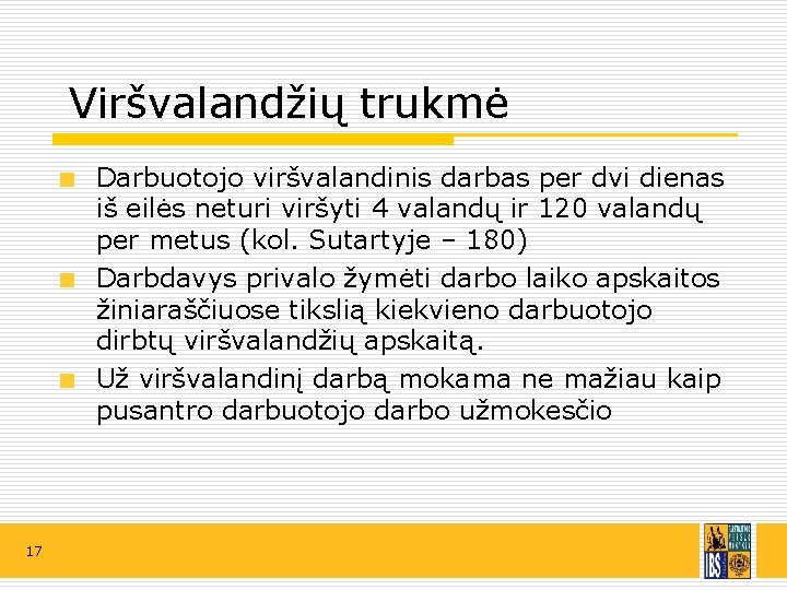 Viršvalandžių trukmė Darbuotojo viršvalandinis darbas per dvi dienas iš eilės neturi viršyti 4 valandų