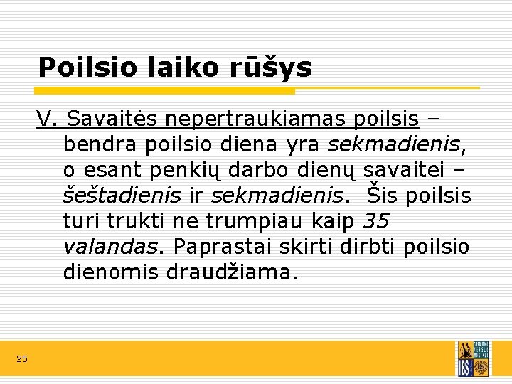 Poilsio laiko rūšys V. Savaitės nepertraukiamas poilsis – bendra poilsio diena yra sekmadienis, o