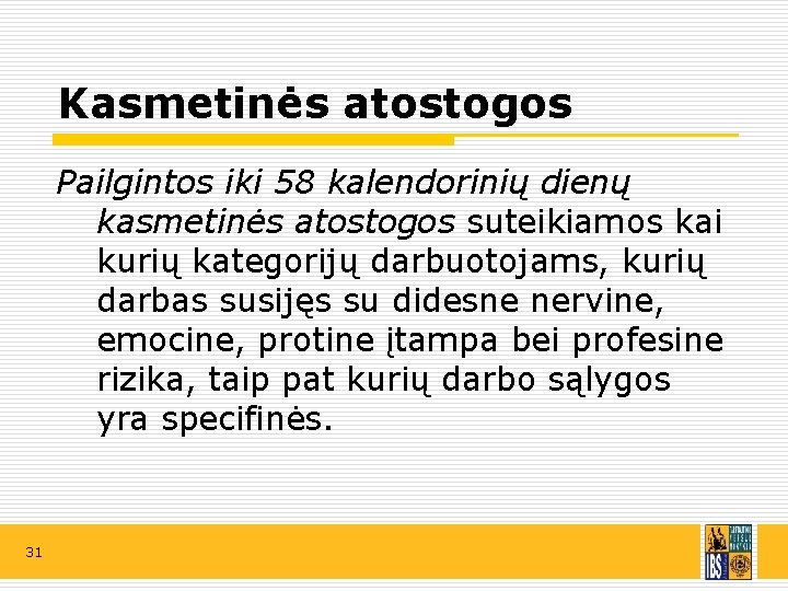 Kasmetinės atostogos Pailgintos iki 58 kalendorinių dienų kasmetinės atostogos suteikiamos kai kurių kategorijų darbuotojams,