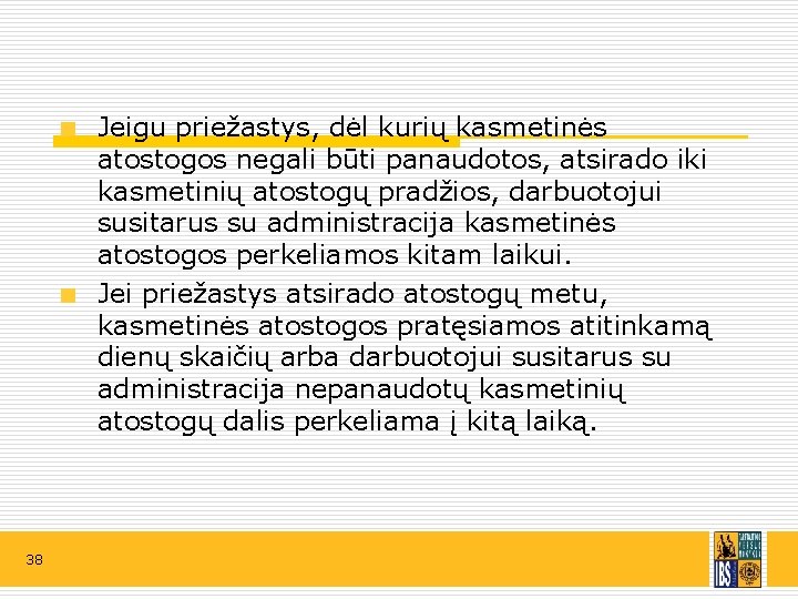 Jeigu priežastys, dėl kurių kasmetinės atostogos negali būti panaudotos, atsirado iki kasmetinių atostogų pradžios,