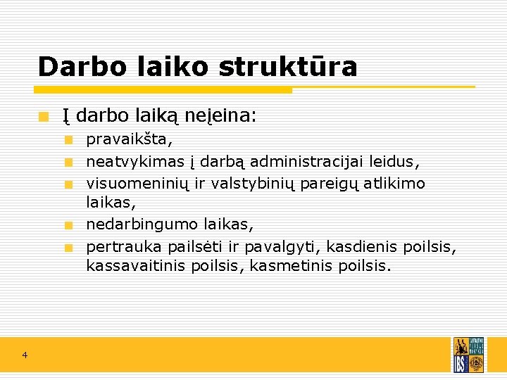 Darbo laiko struktūra Į darbo laiką neįeina: pravaikšta, neatvykimas į darbą administracijai leidus, visuomeninių