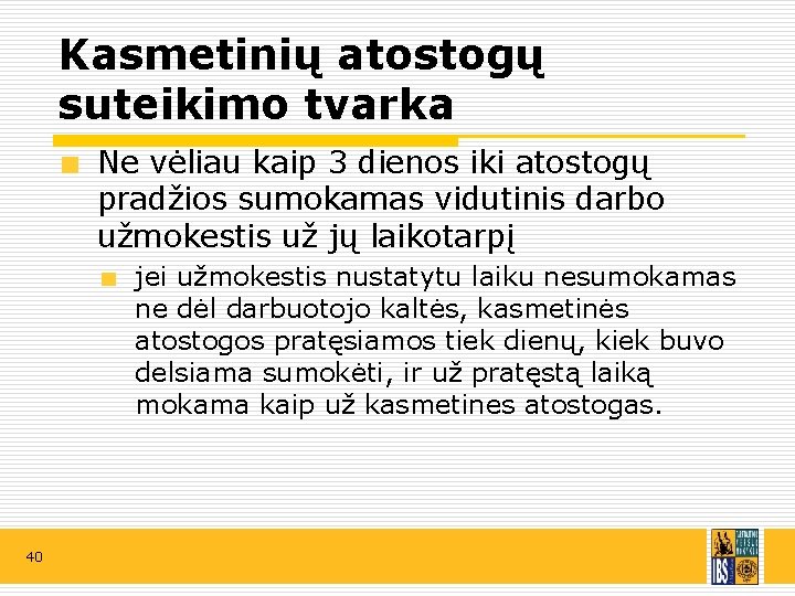 Kasmetinių atostogų suteikimo tvarka Ne vėliau kaip 3 dienos iki atostogų pradžios sumokamas vidutinis