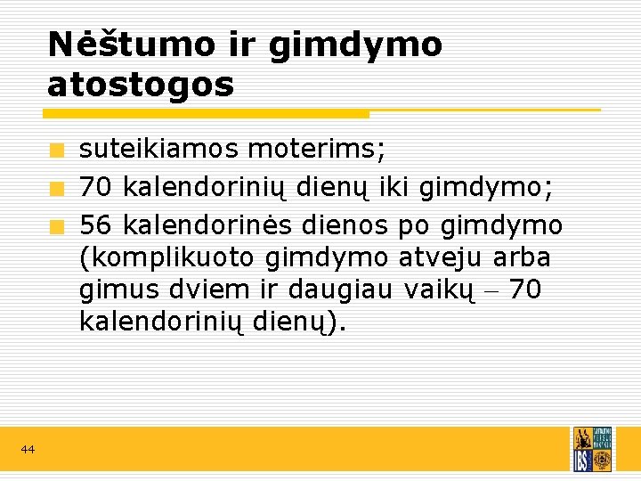 Nėštumo ir gimdymo atostogos suteikiamos moterims; 70 kalendorinių dienų iki gimdymo; 56 kalendorinės dienos