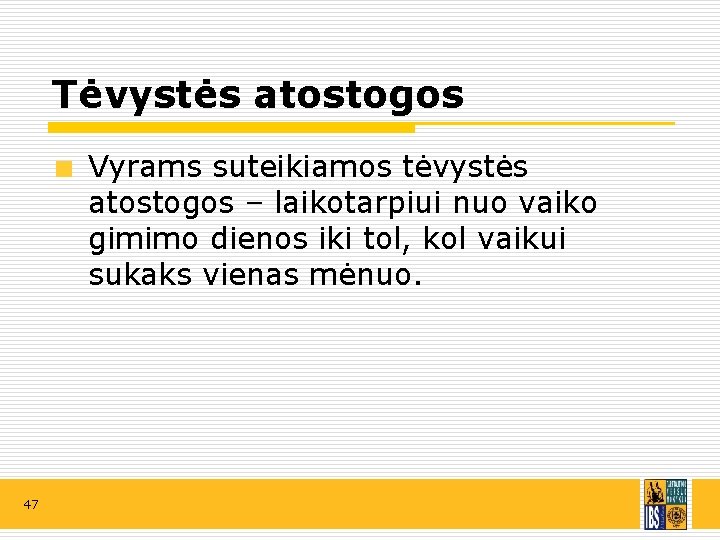 Tėvystės atostogos Vyrams suteikiamos tėvystės atostogos – laikotarpiui nuo vaiko gimimo dienos iki tol,