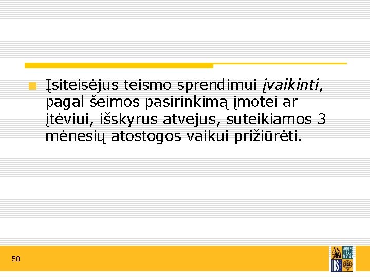 Įsiteisėjus teismo sprendimui įvaikinti, pagal šeimos pasirinkimą įmotei ar įtėviui, išskyrus atvejus, suteikiamos 3