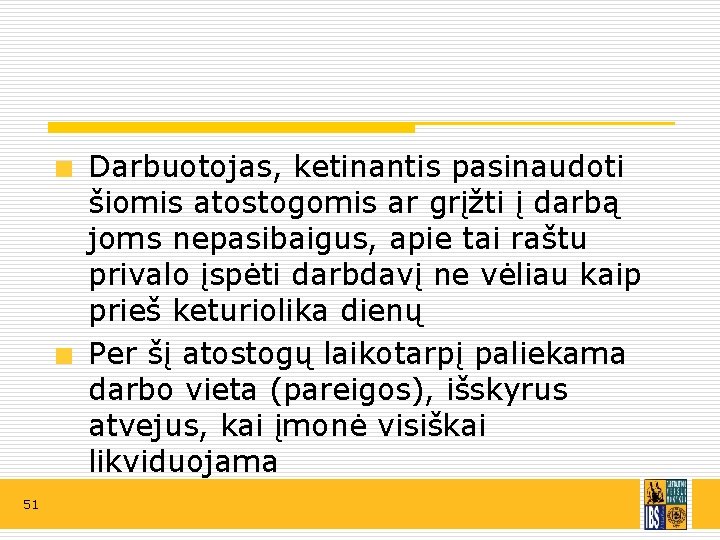 Darbuotojas, ketinantis pasinaudoti šiomis atostogomis ar grįžti į darbą joms nepasibaigus, apie tai raštu