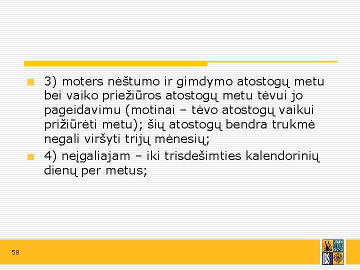 3) moters nėštumo ir gimdymo atostogų metu bei vaiko priežiūros atostogų metu tėvui jo