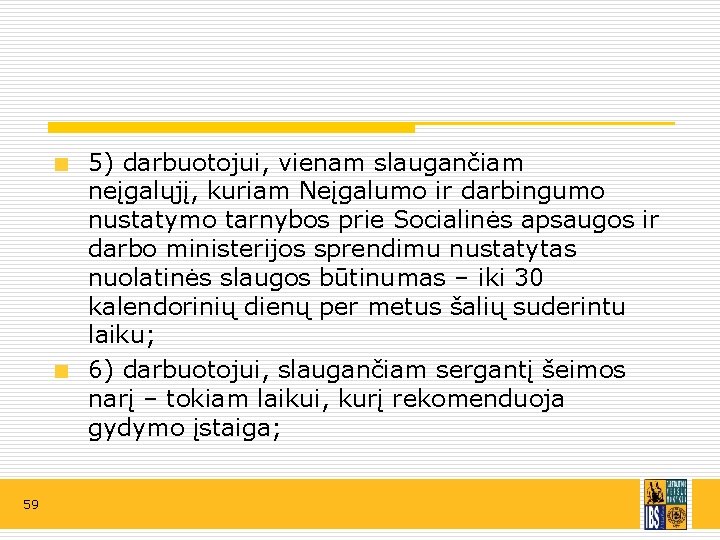 5) darbuotojui, vienam slaugančiam neįgalųjį, kuriam Neįgalumo ir darbingumo nustatymo tarnybos prie Socialinės apsaugos