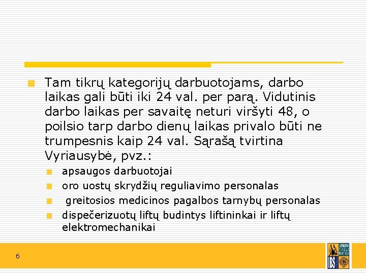Tam tikrų kategorijų darbuotojams, darbo laikas gali būti iki 24 val. per parą. Vidutinis