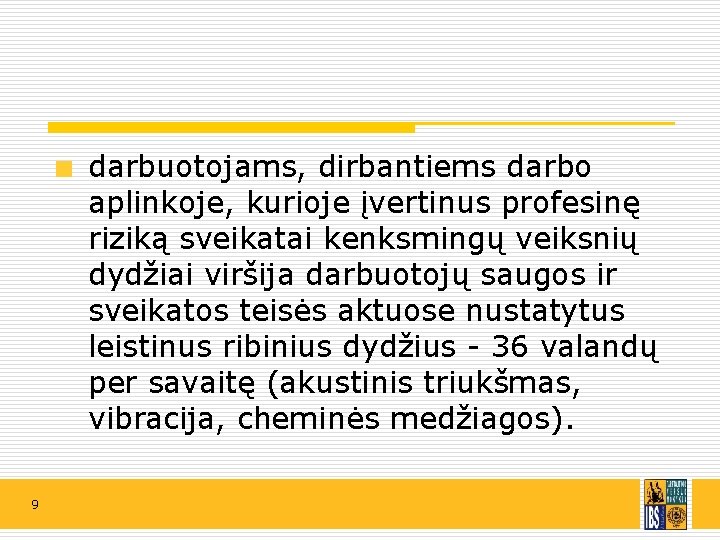 darbuotojams, dirbantiems darbo aplinkoje, kurioje įvertinus profesinę riziką sveikatai kenksmingų veiksnių dydžiai viršija darbuotojų