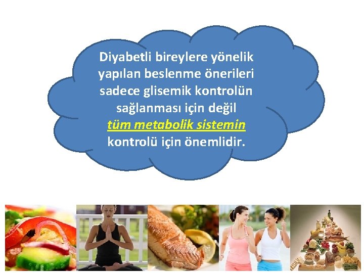 Diyabetli bireylere yönelik yapılan beslenme önerileri sadece glisemik kontrolün sağlanması için değil tüm metabolik