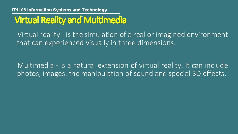 IT 1105 Information Systems and Technology Virtual Reality and Multimedia Virtual reality - is