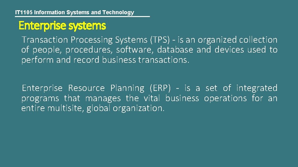 IT 1105 Information Systems and Technology Enterprise systems Transaction Processing Systems (TPS) - is