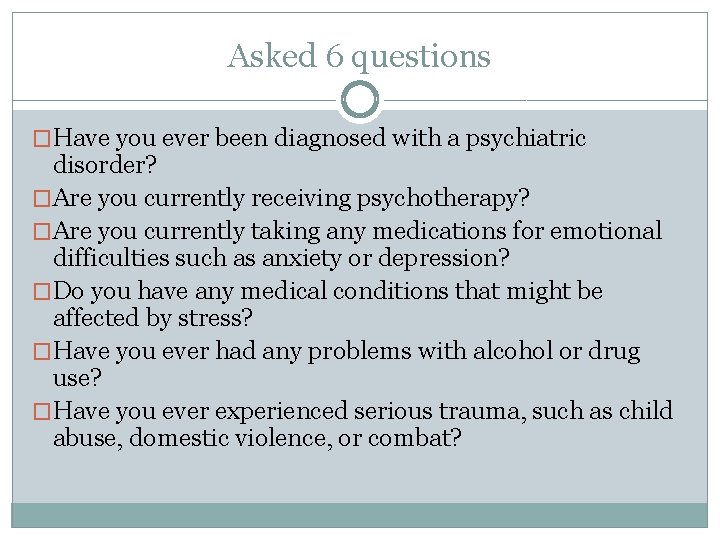 Asked 6 questions �Have you ever been diagnosed with a psychiatric disorder? �Are you