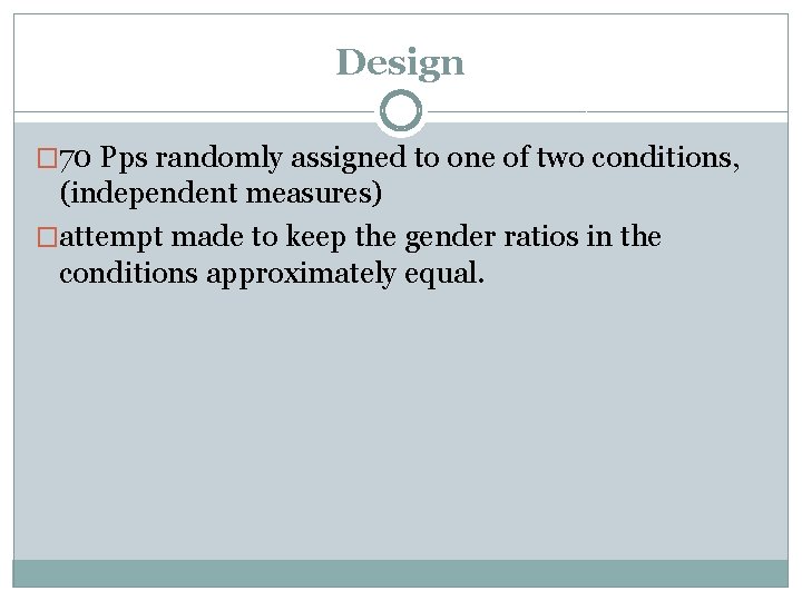 Design � 70 Pps randomly assigned to one of two conditions, (independent measures) �attempt