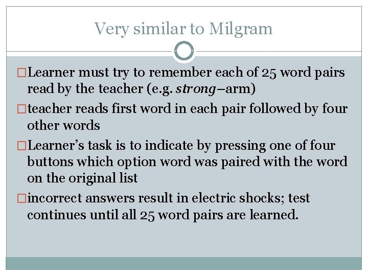 Very similar to Milgram �Learner must try to remember each of 25 word pairs