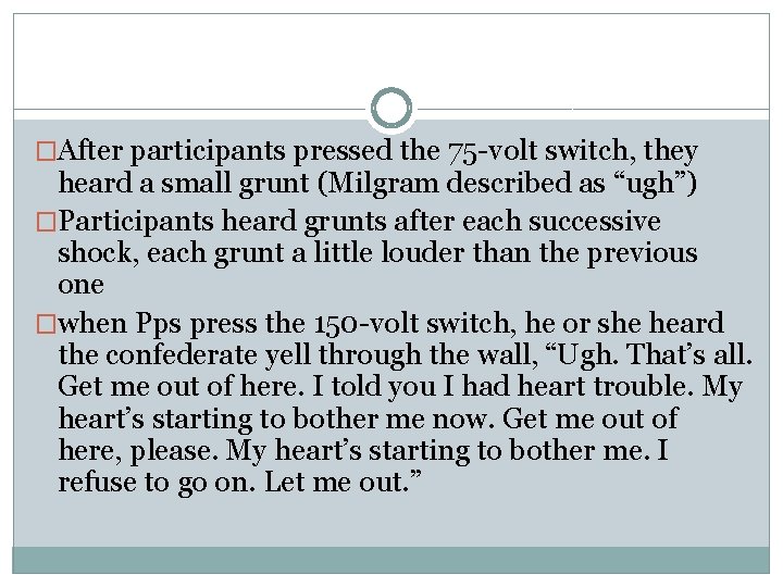 �After participants pressed the 75 -volt switch, they heard a small grunt (Milgram described