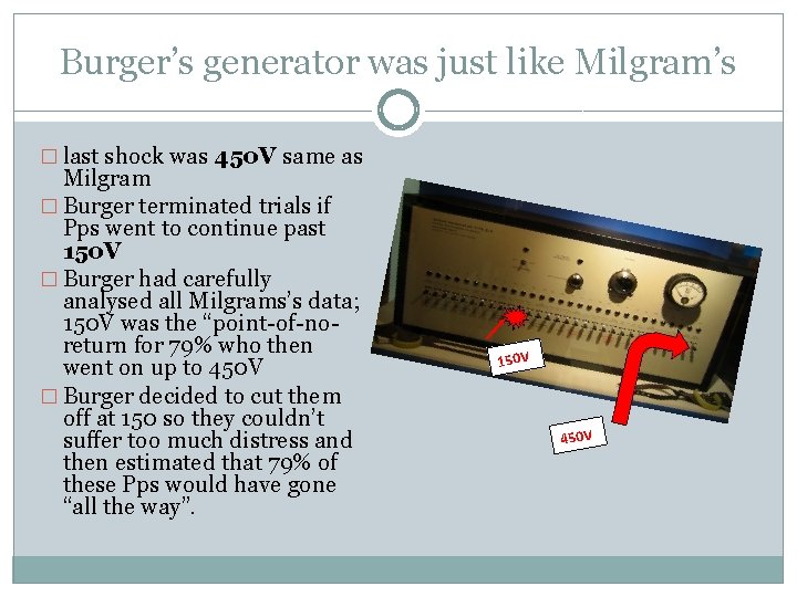 Burger’s generator was just like Milgram’s � last shock was 450 V same as
