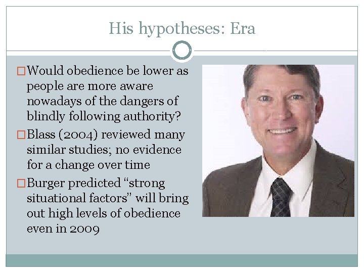 His hypotheses: Era �Would obedience be lower as people are more aware nowadays of