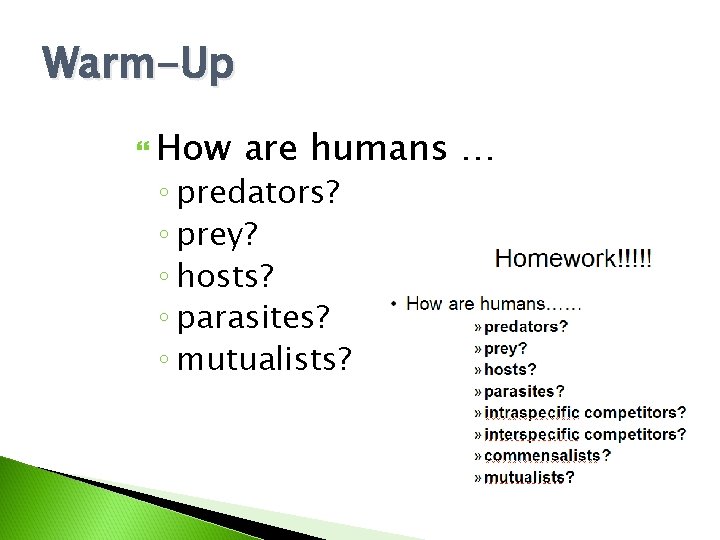 Warm-Up How are humans … ◦ predators? ◦ prey? ◦ hosts? ◦ parasites? ◦