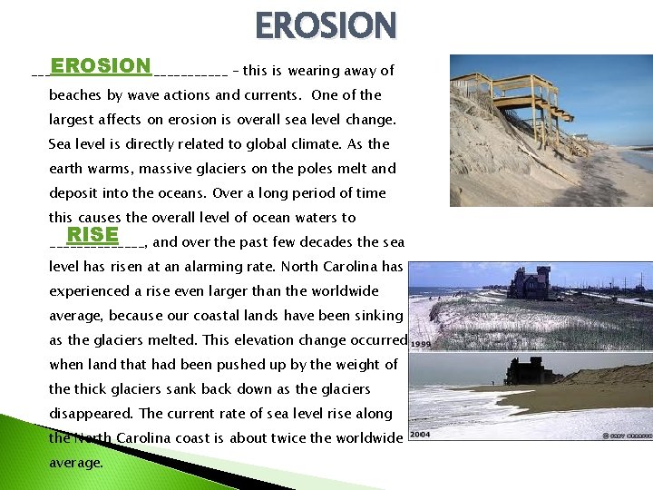 EROSION _______________ – this is wearing away of beaches by wave actions and currents.