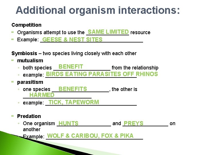 Additional organism interactions: Competition SAME LIMITED Organisms attempt to use the ________ resource Example: