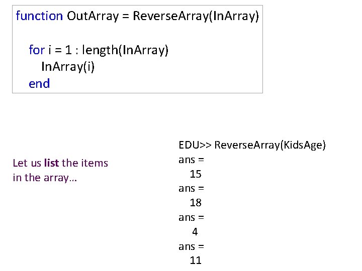 function Out. Array = Reverse. Array(In. Array) for i = 1 : length(In. Array)