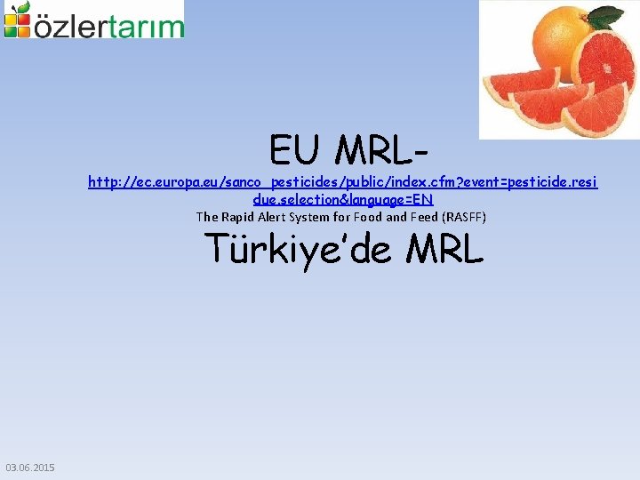 EU MRL- http: //ec. europa. eu/sanco_pesticides/public/index. cfm? event=pesticide. resi due. selection&language=EN The Rapid Alert
