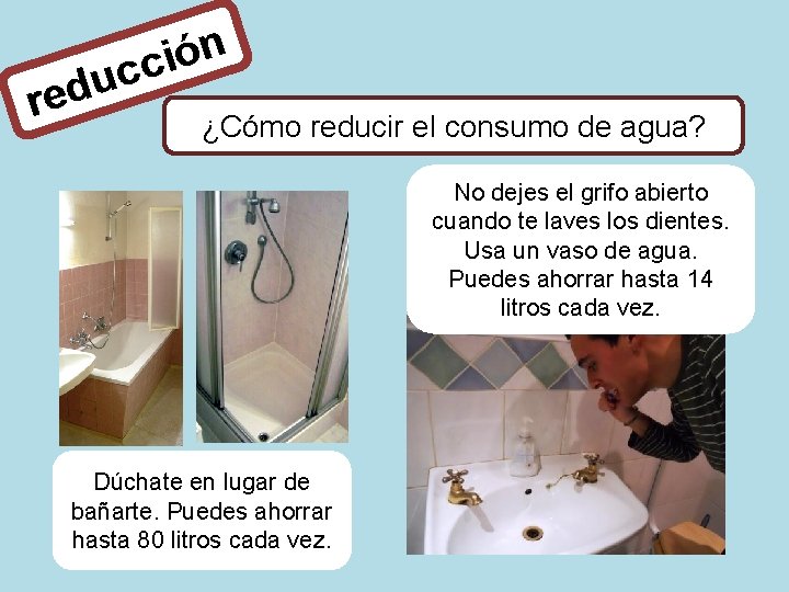 n ó i c c u red ¿Cómo reducir el consumo de agua? No