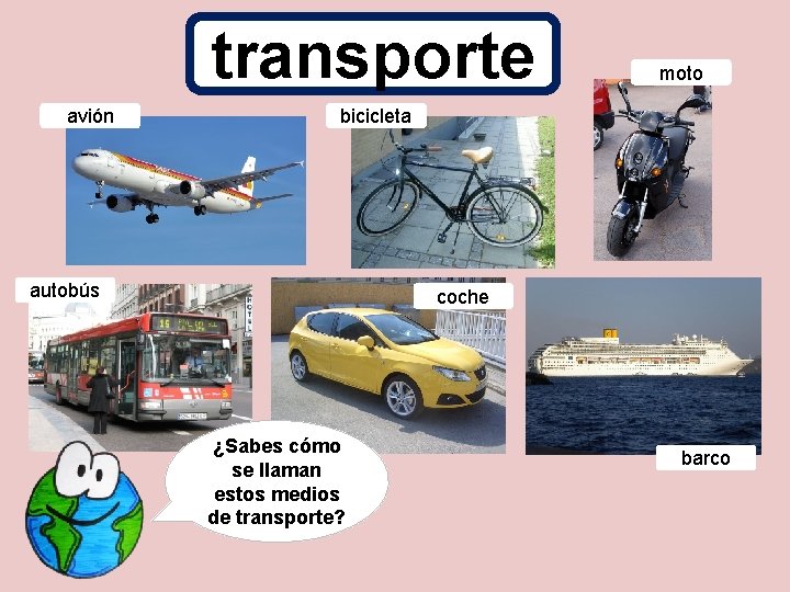 transporte avión moto bicicleta autobús coche ¿Sabes cómo se llaman estos medios de transporte?