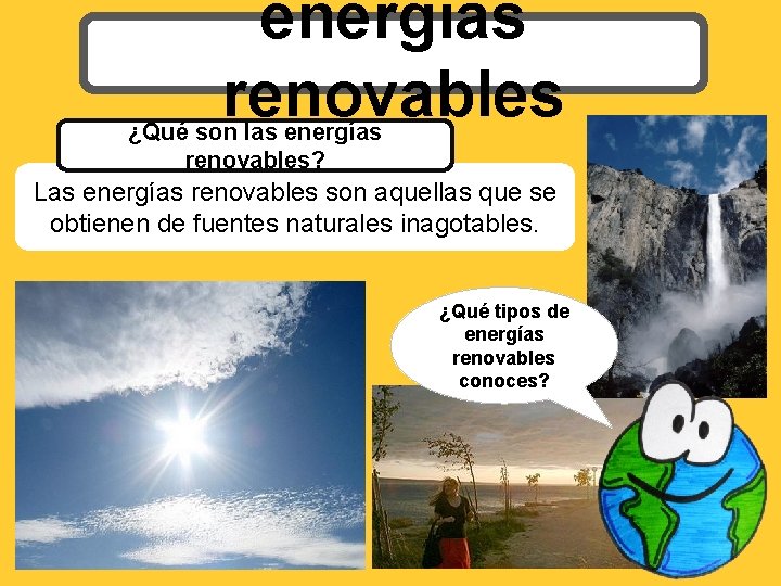 energías renovables ¿Qué son las energías renovables? Las energías renovables son aquellas que se