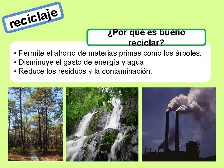 e j a l cic re ¿Por qué es bueno reciclar? • Permite el