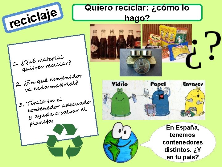 e j a l cic re Quiero reciclar: ¿cómo lo hago? erial t a
