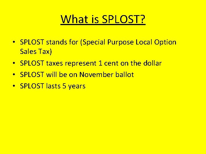 What is SPLOST? • SPLOST stands for (Special Purpose Local Option Sales Tax) •