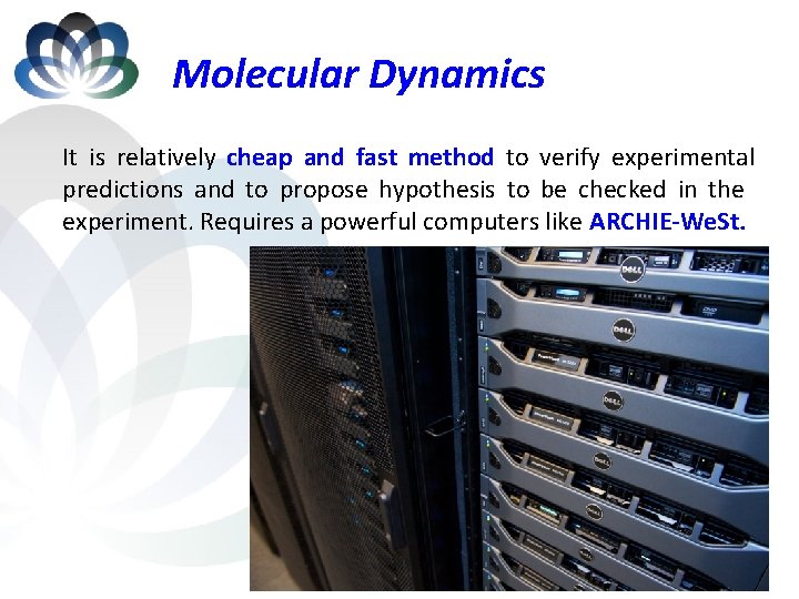 Molecular Dynamics It is relatively cheap and fast method to verify experimental predictions and