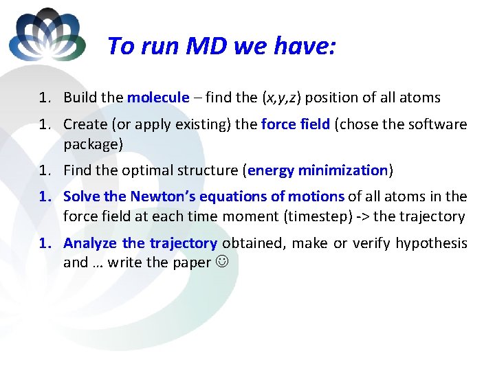 To run MD we have: 1. Build the molecule – find the (x, y,
